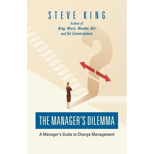 The Manager's Dilemma: A Manager's Guide to Change Management