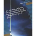 CNC Machining & Turning Center Programming and Operation: Including Quality in Manufacturing, 2nd Edition