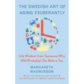 The Swedish Art of Aging Exuberantly: Life Wisdom from Someone Who Will (Probably) Die Before You
