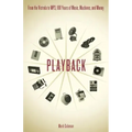 Playback: From the Victrola to MP3, 100 Years of Music, Machines and Money