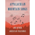 Appalachian Mountain Songs and Other American Folksongs