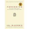 Forensics: What Bugs, Burns, Prints, Dna, and More Tell Us about Crime