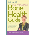 Dr. Lani's No-Nonsense Bone Health Guide: The Truth about Density Testing, Osteoporosis Drugs and Building Bone Quality at Any Age