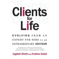 Clients for Life: Evolving from an Expert-For-Hire to an Extraordinary Adviser