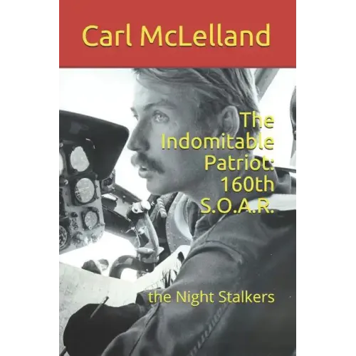 The Indomitable Patriot: 160th S.O.A.R.: the Night Stalkers