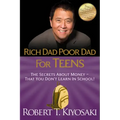 Rich Dad Poor Dad for Teens: The Secrets about Money--That You Don't Learn in School!