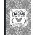 I'm Dead Now What?: End of life planner: End of life planner, Make life easier for those you leave behind, Matte Finish 8.5 x 11 in