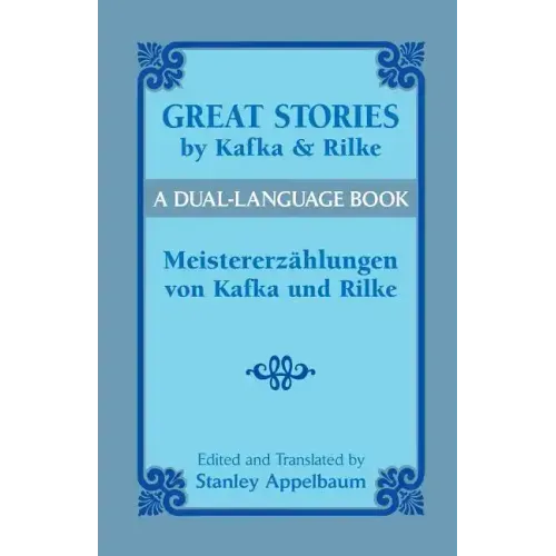 Great Stories by Kafka and Rilke/Meistererzahlungen Von Kafka Und Rilke: A Dual-Language Book