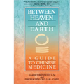 Between Heaven and Earth: A Guide to Chinese Medicine