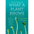 What a Plant Knows: A Field Guide to the Senses: Updated and Expanded Edition