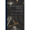 The Gunsmith's Manual; a Complete Handbook for the American Gunsmith