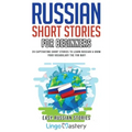 Russian Short Stories for Beginners: 20 Captivating Short Stories to Learn Russian & Grow Your Vocabulary the Fun Way!