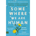 Somewhere We Are Human: Authentic Voices on Migration, Survival, and New Beginnings
