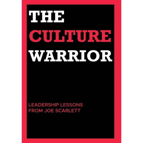 The Culture Warrior: Leadership Lessons from Joe Scarlett