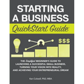 Starting a Business QuickStart Guide: The Simplified Beginner's Guide to Launching a Successful Small Business, Turning Your Vision into Reality, and