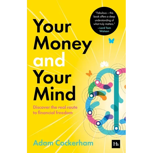 Your Money and Your Mind: Discover the Real Route to Financial Freedom