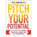 Pitch Your Potential: The Formula for Winning Dream Jobs, Awards, and Elite Opportunities