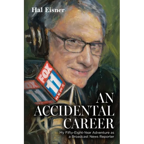 An Accidental Career: My Fifty-Eight-Year Adventure as a Broadcast News Reporter