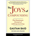 The Joys of Compounding: The Passionate Pursuit of Lifelong Learning, Revised and Updated