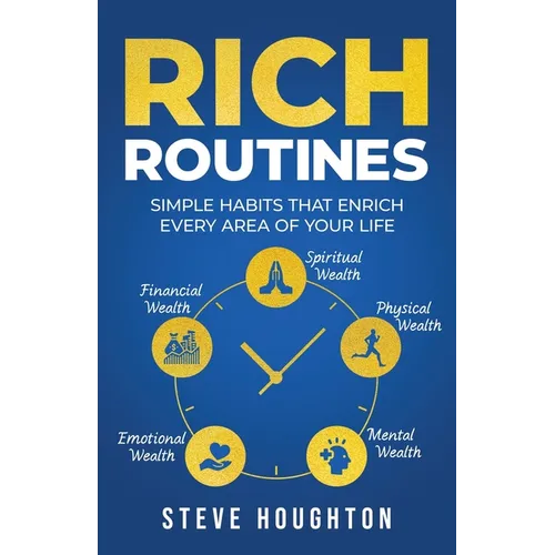 Rich Routines: Simple Habits That Enrich Every Area of Your Life