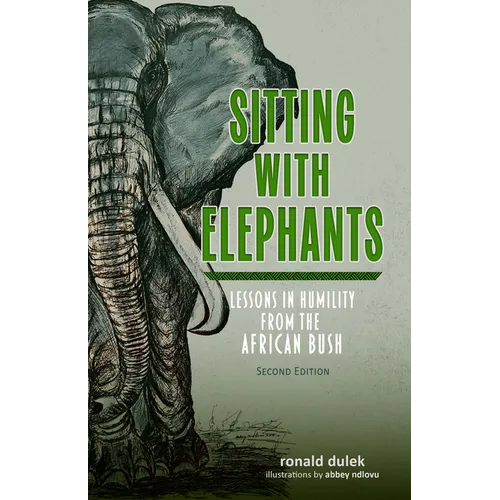 Sitting with Elephants: Lessons in Humility from the African Bush, Enhanced and Expanded Second Edition