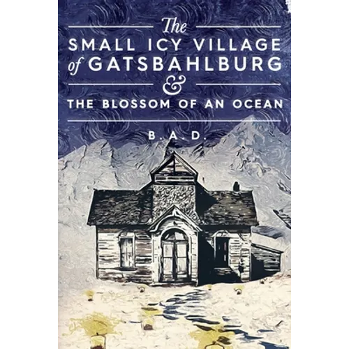 The Small Icy Village of Gatsbahlburg, and the Blossom of an Ocean