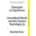 Strangers to Ourselves: Unsettled Minds and the Stories That Make Us