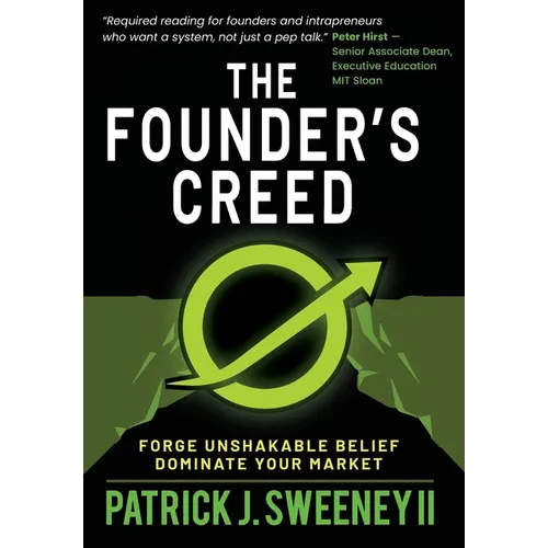 The Founder's Creed: Forge Unshakable Belief and Dominate Your Markets