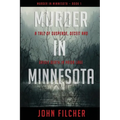 Murder in Minnesota: A Tale of Suspense, Deceit and Grisly Death in Prior Lake