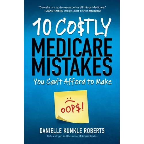 10 Costly Medicare Mistakes You Can't Afford to Make