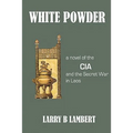 White Powder: A novel of the CIA and the Secret War in Laos