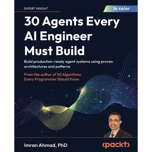30 Agents Every AI Engineer Must Build: Build production-ready agent systems using proven architectures and patterns