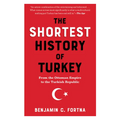 The Shortest History of Turkey: From the Ottoman Empire to the Turkish Republic