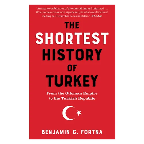 The Shortest History of Turkey: From the Ottoman Empire to the Turkish Republic