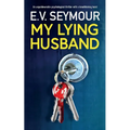 My Lying Husband: An unputdownable psychological thriller with a breathtaking twist