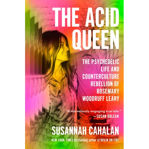 The Acid Queen: The Psychedelic Life and Counterculture Rebellion of Rosemary Woodruff Leary