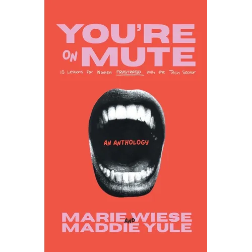 You're on Mute: 13 Lessons for Women Frustrated with the Tech Sector