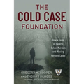 Cold Case Foundation: How a Team of Experts Solves Murders and Missing Persons Cases