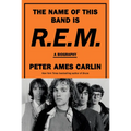 The Name of This Band Is R.E.M.: A Biography