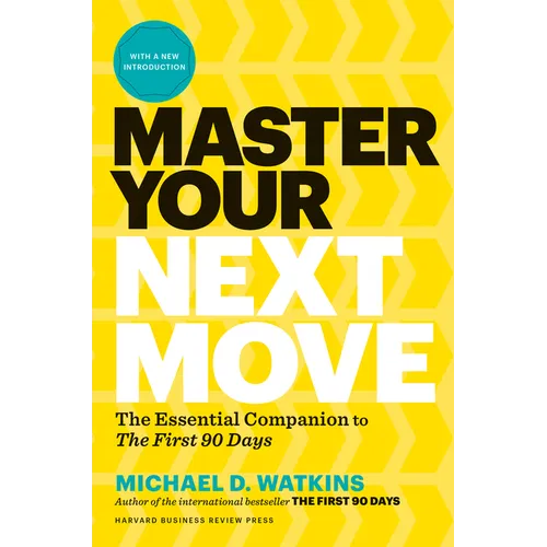 Master Your Next Move, with a New Introduction: The Essential Companion to the First 90 Days