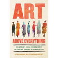 Art Above Everything: One Woman's Global Exploration of the Joys and Torments of a Creative Life