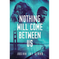 Nothing Will Come Between Us