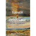 Turner and Constable: Art, Life, Landscape