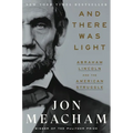 And There Was Light: Abraham Lincoln and the American Struggle