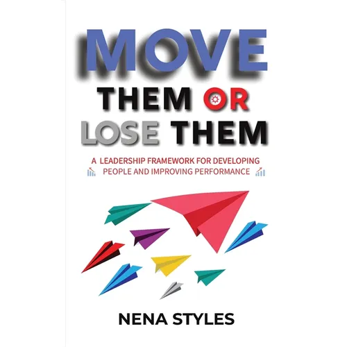 MOVE Them or Lose Them: A Leadership Framework for Developing People and Improving Performance