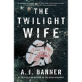 The Twilight Wife: A Psychological Thriller by the Author of the Good Neighbor