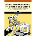 Data Engineering for Cybersecurity: Build Secure Data Pipelines with Free and Open-Source Tools