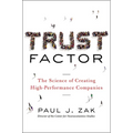 Trust Factor: The Science of Creating High-Performance Companies