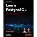 Learn PostgreSQL - Second Edition: Use, manage and build secure and scalable databases with PostgreSQL 16