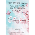 NCLEX-RN from Caterpillar to Butterfly by Grace